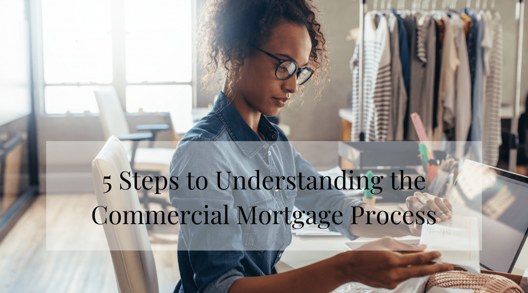 5 Steps to Understanding the Commercial Mortgage Process