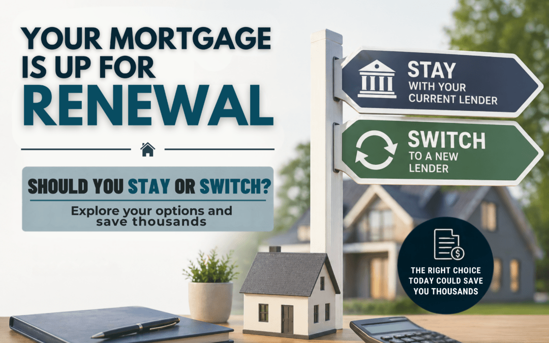 Your Mortgage Is Up for Renewal — Should You Stay or Switch?