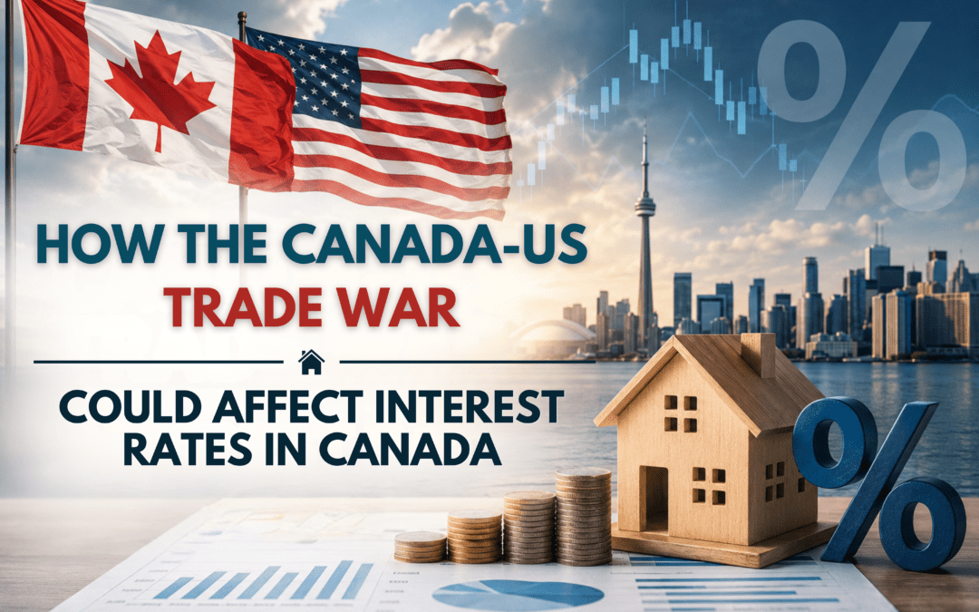 How the Current Canada–U.S. Trade War Could Affect Interest Rates in Canada